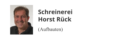Schreinerei Horst Rück (Aufbauten)